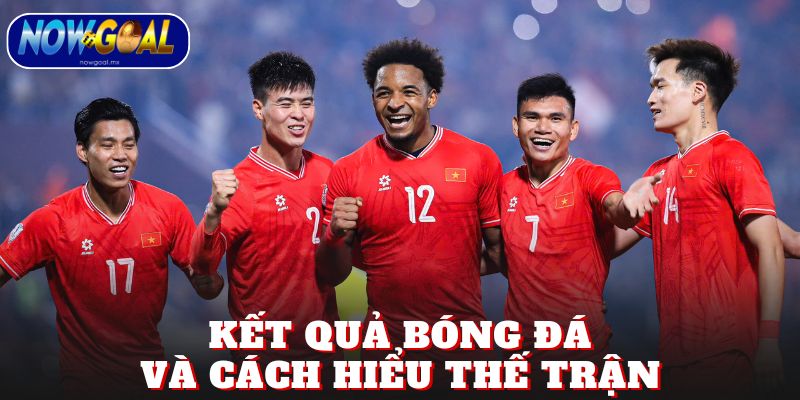 Kết quả bóng đá (KQBD) và cách hiểu thế trận